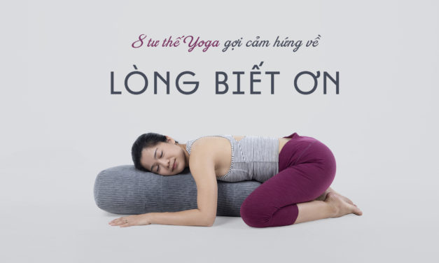 8 Tư thế Yoga gợi cảm hứng về Lòng Biết Ơn